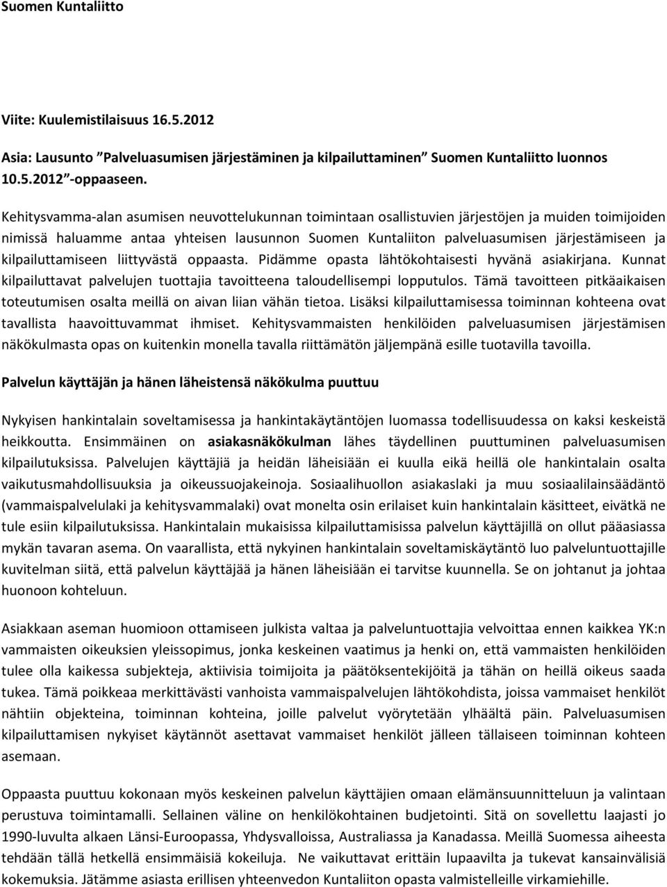 kilpailuttamiseen liittyvästä oppaasta. Pidämme opasta lähtökohtaisesti hyvänä asiakirjana. Kunnat kilpailuttavat palvelujen tuottajia tavoitteena taloudellisempi lopputulos.