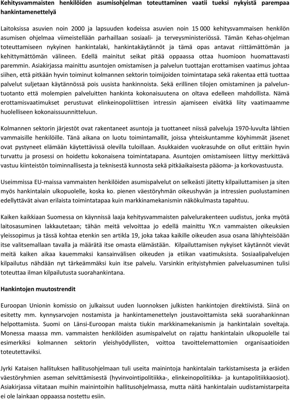 Tämän Kehas ohjelman toteuttamiseen nykyinen hankintalaki, hankintakäytännöt ja tämä opas antavat riittämättömän ja kehittymättömän välineen.