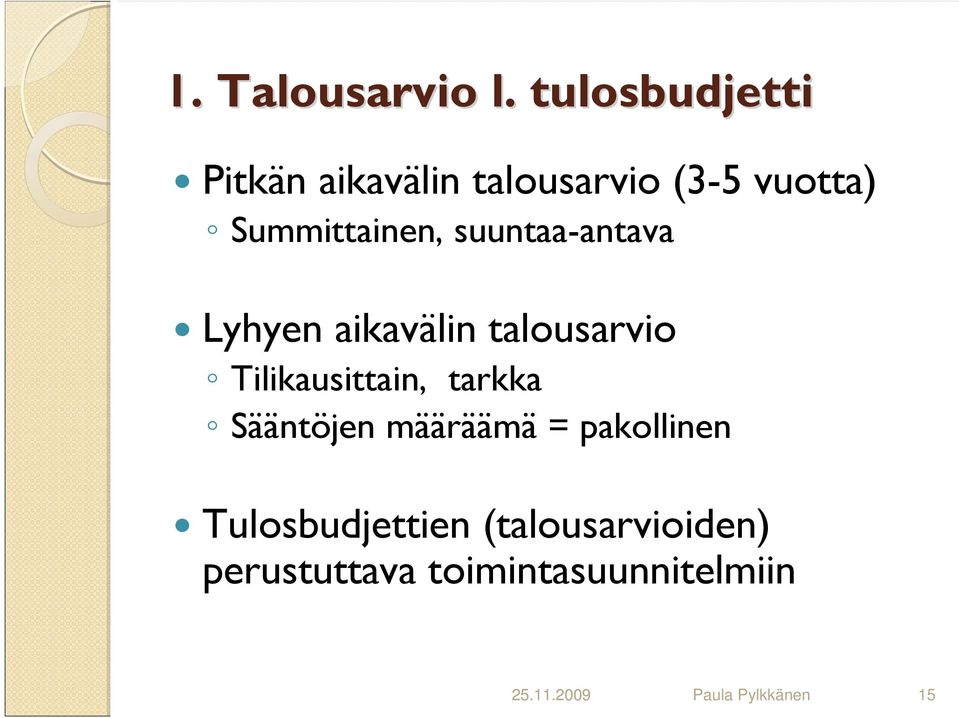 suuntaa-antava Lyhyen aikavälin talousarvio Tilikausittain, tarkka