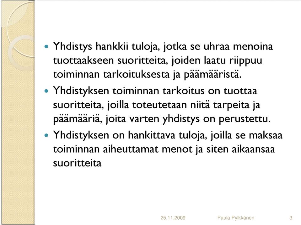 Yhdistyksen toiminnan tarkoitus on tuottaa suoritteita, joilla toteutetaan niitä tarpeita ja päämääriä,