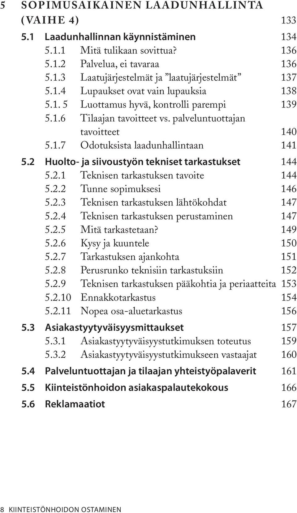 2 Huolto- ja siivoustyön tekniset tarkastukset 144 5.2.1 Teknisen tarkastuksen tavoite 144 5.2.2 Tunne sopimuksesi 146 5.2.3 Teknisen tarkastuksen lähtökohdat 147 5.2.4 Teknisen tarkastuksen perustaminen 147 5.