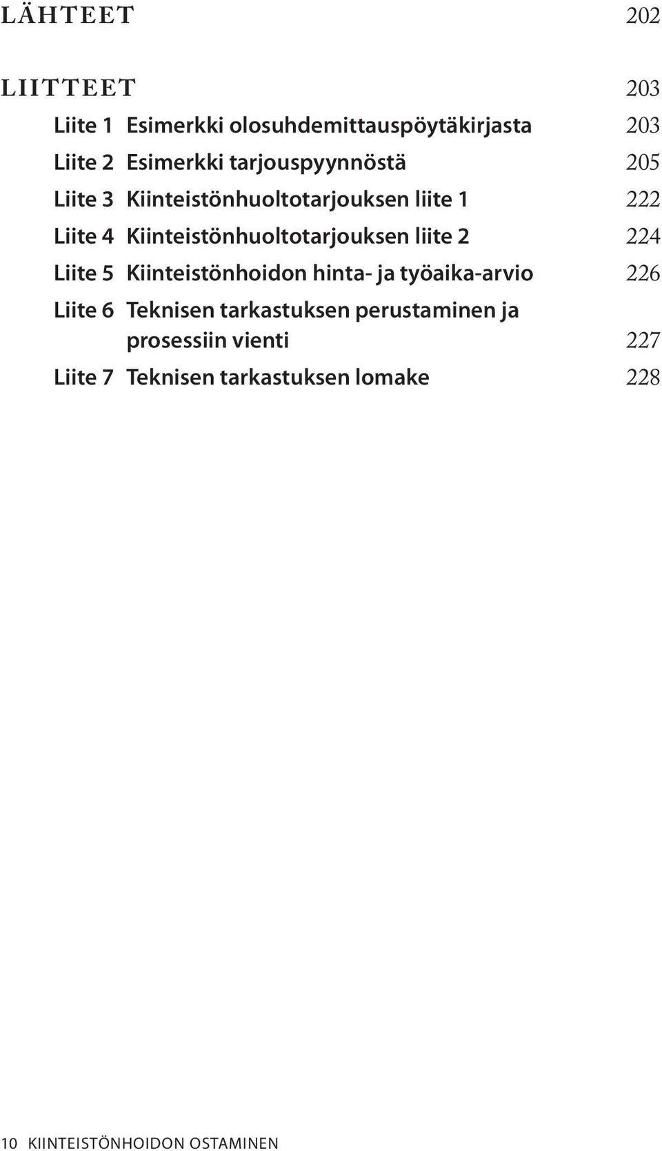 Kiinteistönhuoltotarjouksen liite 2 224 Liite 5 Kiinteistönhoidon hinta- ja työaika-arvio 226 Liite