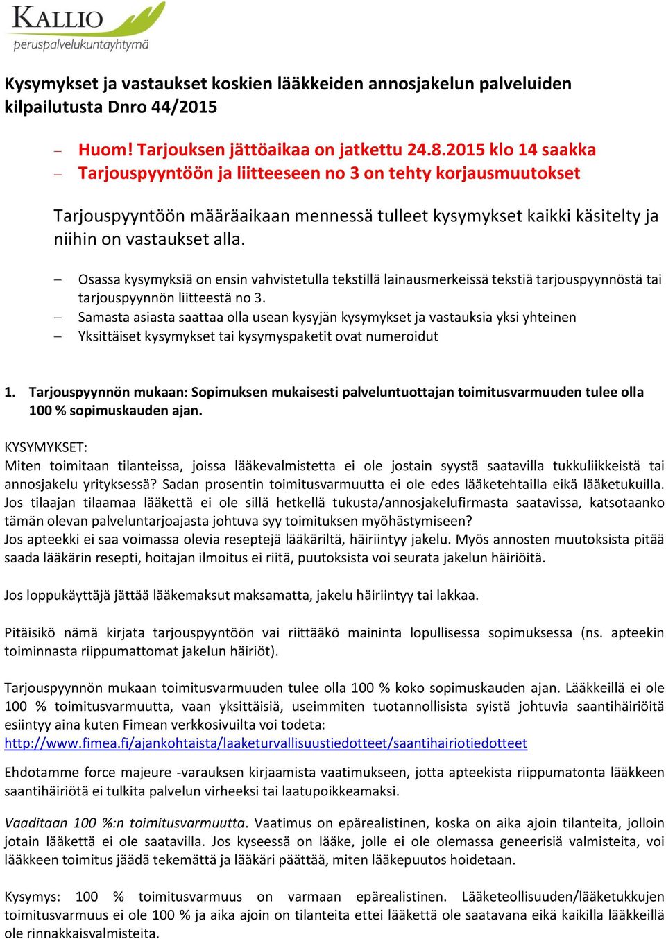 Osassa kysymyksiä on ensin vahvistetulla tekstillä lainausmerkeissä tekstiä tarjouspyynnöstä tai tarjouspyynnön liitteestä no 3.