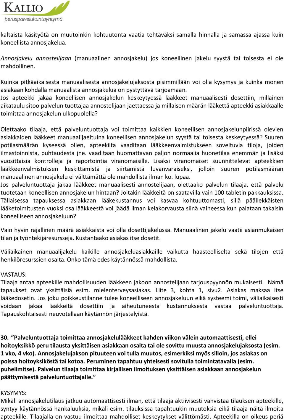 Kuinka pitkäaikaisesta manuaalisesta annosjakelujaksosta pisimmillään voi olla kysymys ja kuinka monen asiakaan kohdalla manuaalista annosjakelua on pystyttävä tarjoamaan.