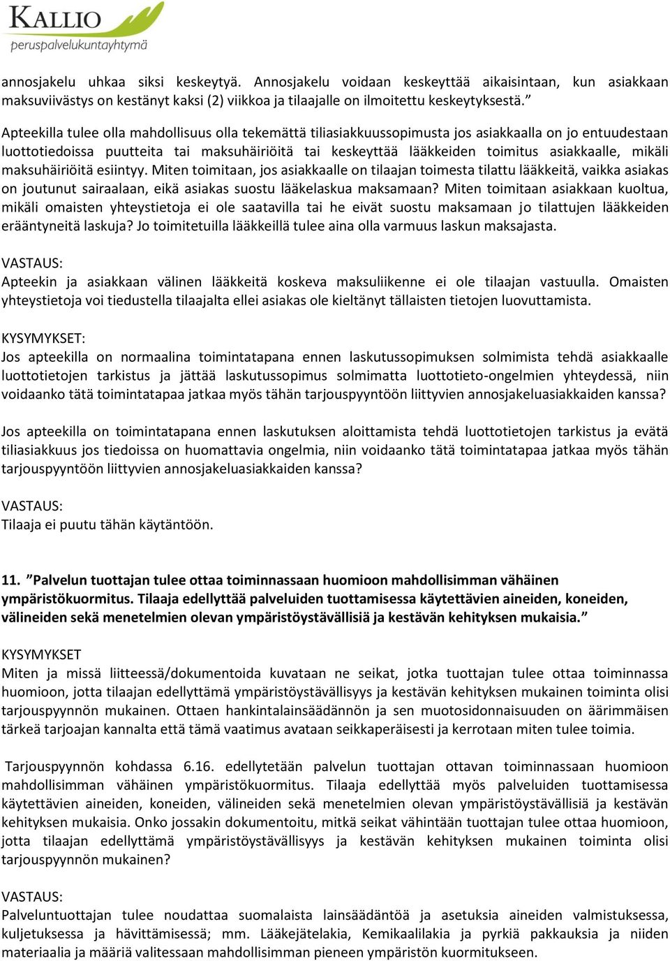 asiakkaalle, mikäli maksuhäiriöitä esiintyy. Miten toimitaan, jos asiakkaalle on tilaajan toimesta tilattu lääkkeitä, vaikka asiakas on joutunut sairaalaan, eikä asiakas suostu lääkelaskua maksamaan?