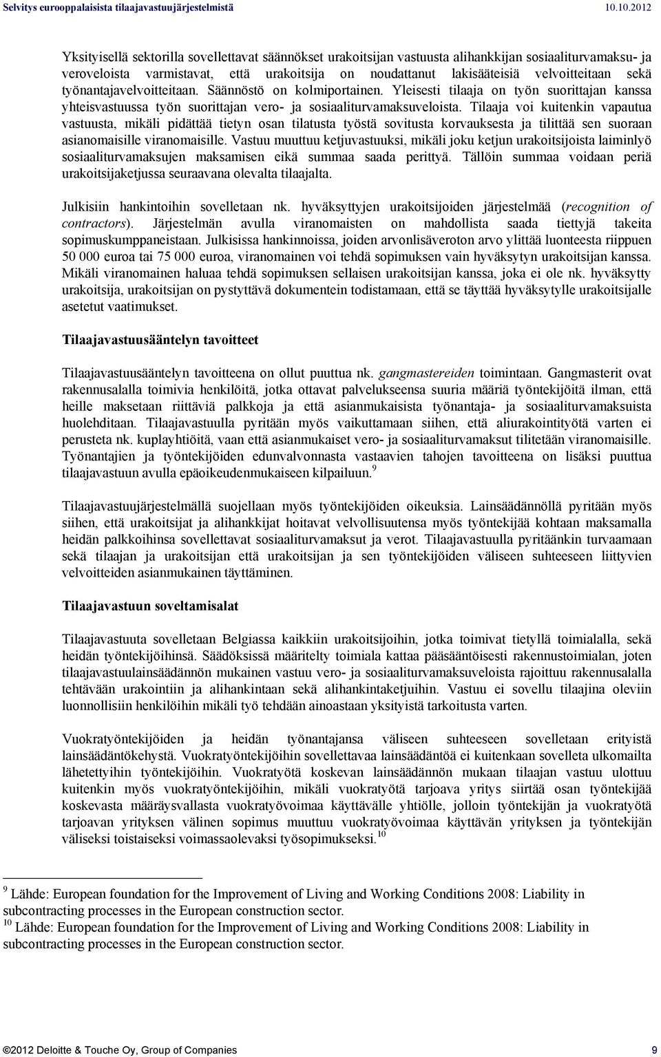 Tilaaja voi kuitenkin vapautua vastuusta, mikäli pidättää tietyn osan tilatusta työstä sovitusta korvauksesta ja tilittää sen suoraan asianomaisille viranomaisille.