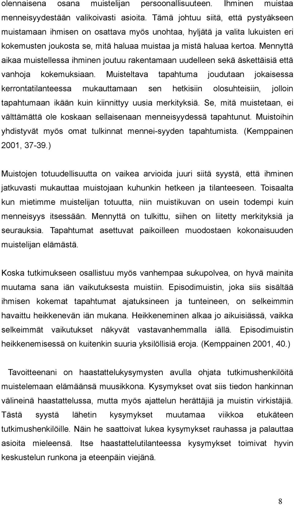 Mennyttä aikaa muistellessa ihminen joutuu rakentamaan uudelleen sekä äskettäisiä että vanhoja kokemuksiaan.