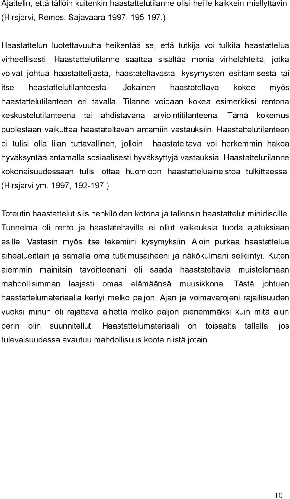 Haastattelutilanne saattaa sisältää monia virhelähteitä, jotka voivat johtua haastattelijasta, haastateltavasta, kysymysten esittämisestä tai itse haastattelutilanteesta.