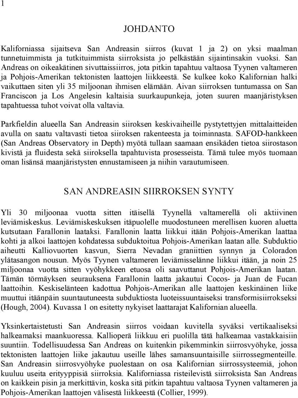 Se kulkee koko Kalifornian halki vaikuttaen siten yli 35 miljoonan ihmisen elämään.