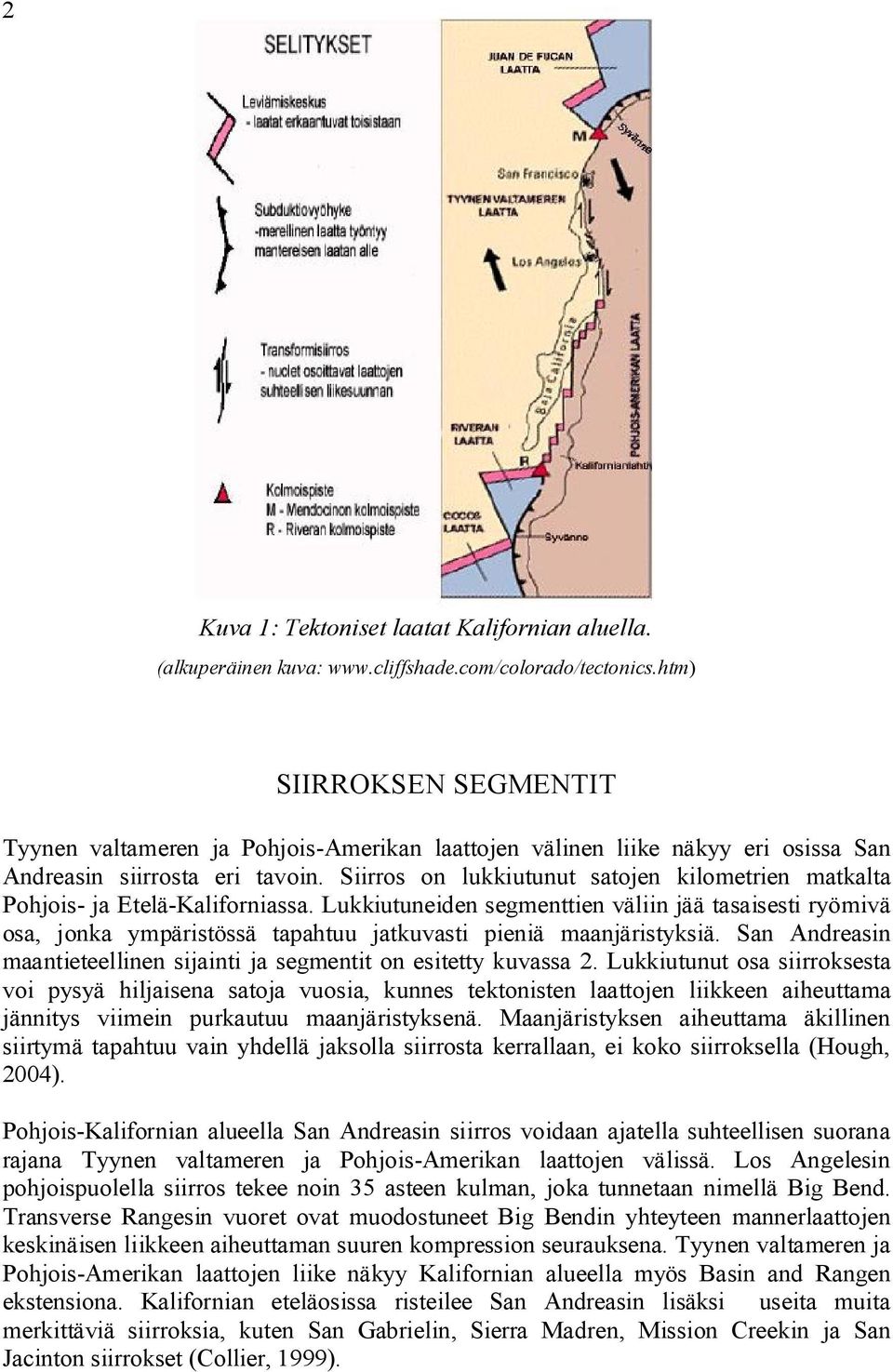 Siirros on lukkiutunut satojen kilometrien matkalta Pohjois ja Etelä Kaliforniassa.