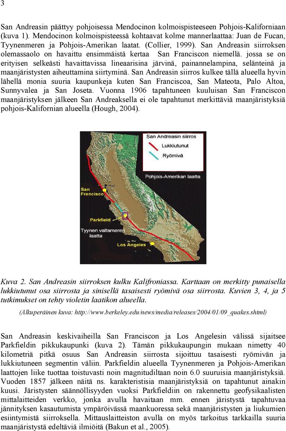 San Andreasin siirroksen olemassaolo on havaittu ensimmäistä kertaa San Franciscon niemellä.
