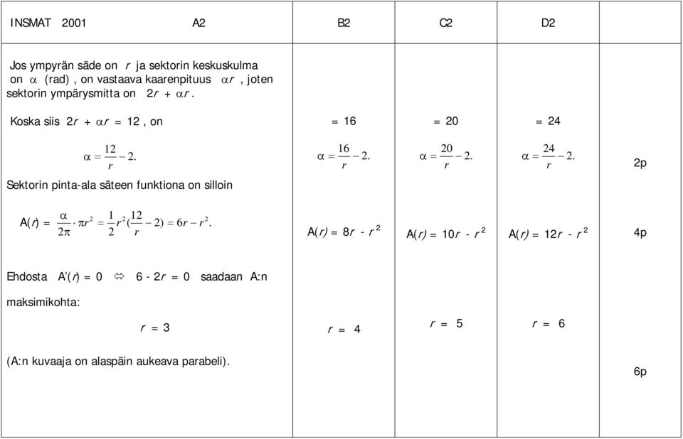 säteen funtiona on silloin A(r) = r r ( ) r r r A(r) = 8r - r A(r) = 0r - r A(r) = r - r