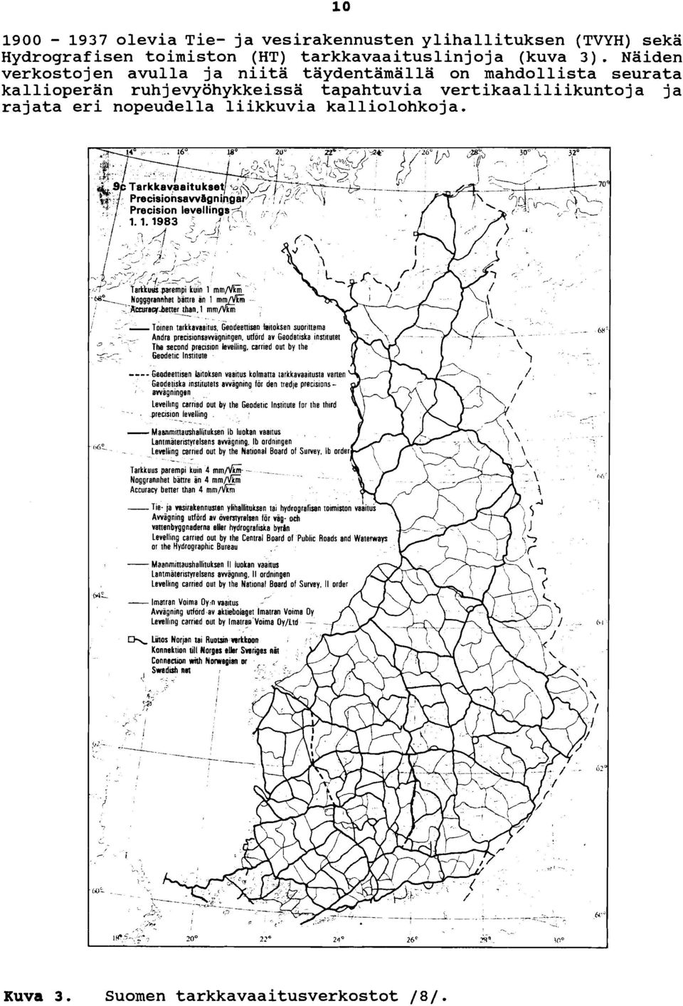 ,toinen tarkkavaaitus Geodeenissn laitoksen suorittama - Andra precaionrawagningen. utlord av Geodetiska institutet 2 - The second prscision levelling.