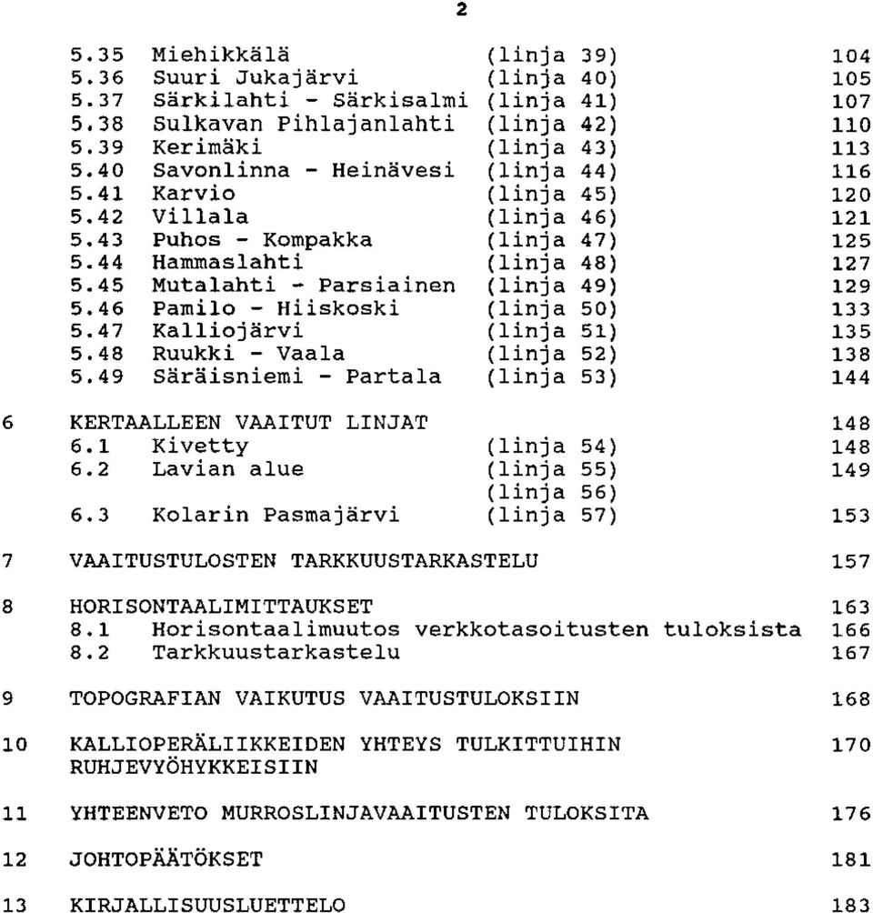 Partala (linja 53) KERTAALLEEN VAAITUT LINJAT 6.1 Kivetty (linja 54) 6.2 Lavian alue (linja 55) (linja 56) 6.