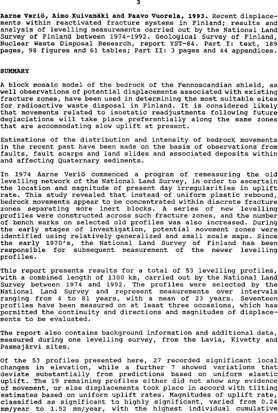 Geological Survey of Finland, Nuclear Waste Disposal Research, report YST-84. Part 1: text, 189 pages, 98 figures and 61 tables; Part II: 3 pages and 44 appendices.