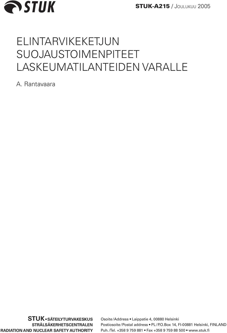 AUTHORITY Osoite / Address Laippatie 4, 00880 Helsinki Postiosoite / Postal address PL / P.O.Box 14, FI-00881 Helsinki, FINLAND Puh.