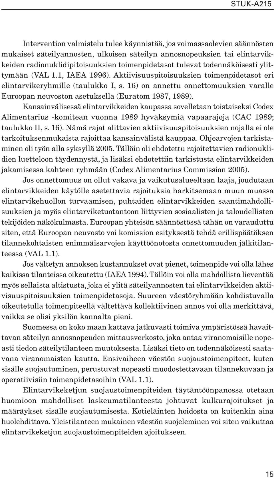 16) on annettu onnettomuuksien varalle Euroopan neuvoston asetuksella (Euratom 1987, 1989).