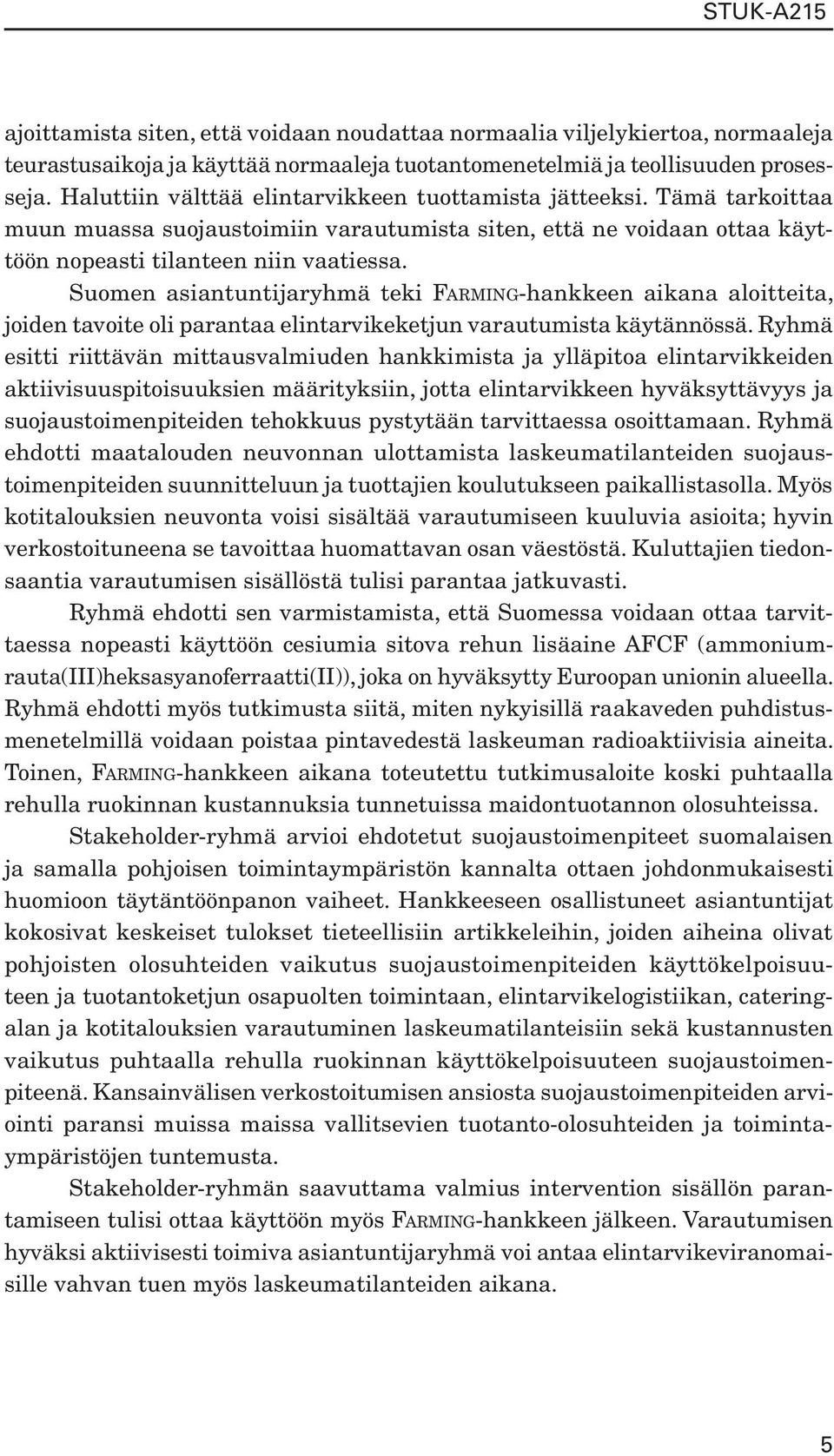 Suomen asiantuntijaryhmä teki FARMING-hankkeen aikana aloitteita, joiden tavoite oli parantaa elintarvikeketjun varautumista käytännössä.