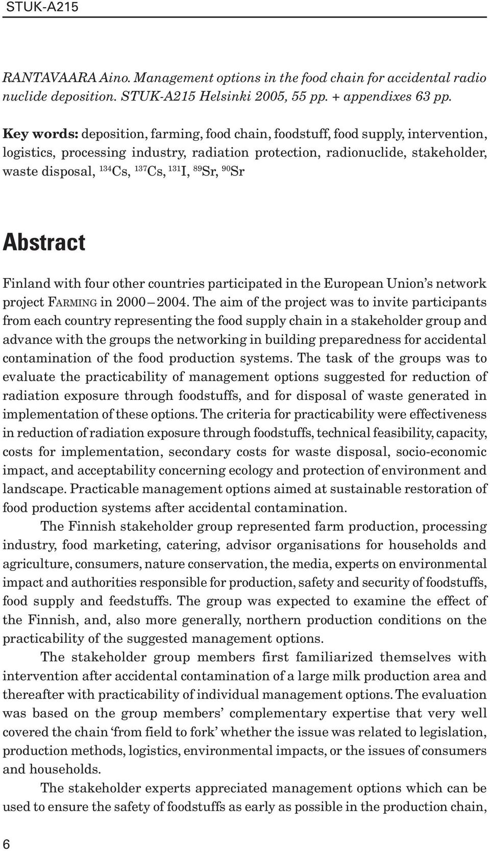 I, 89 Sr, 90 Sr Abstract Finland with four other countries participated in the European Union s network project FARMING in 2000 2004.