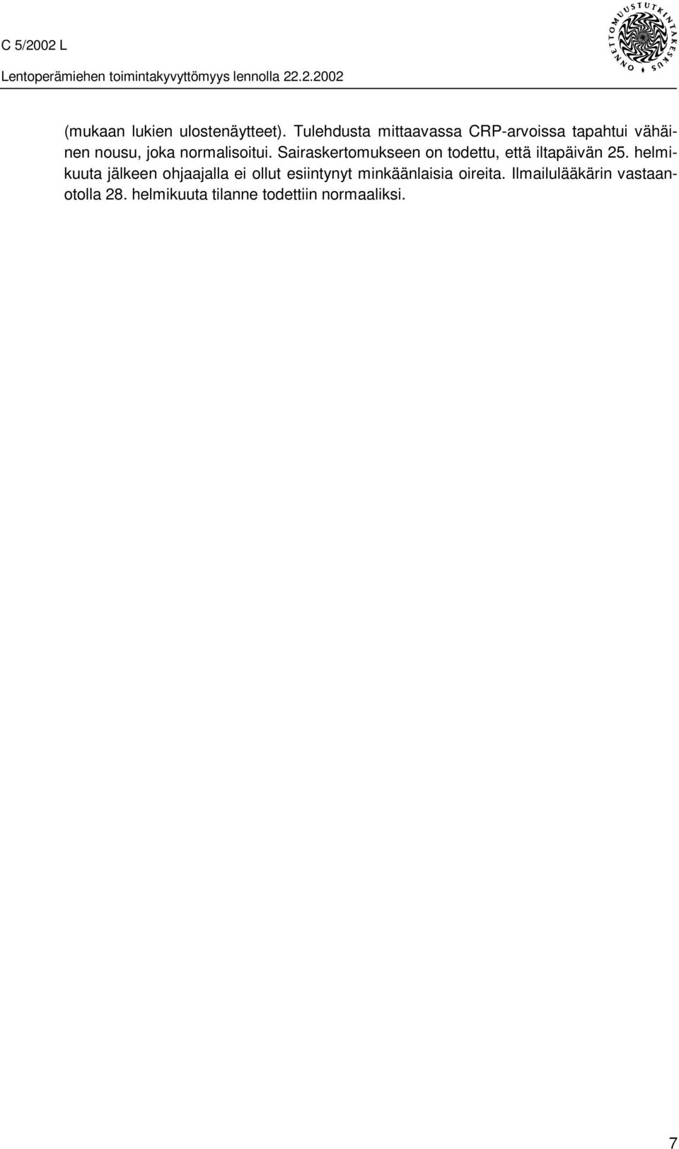 normalisoitui. Sairaskertomukseen on todettu, että iltapäivän 25.