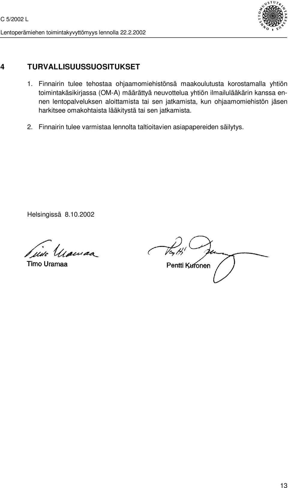 määrättyä neuvottelua yhtiön ilmailulääkärin kanssa ennen lentopalveluksen aloittamista tai sen