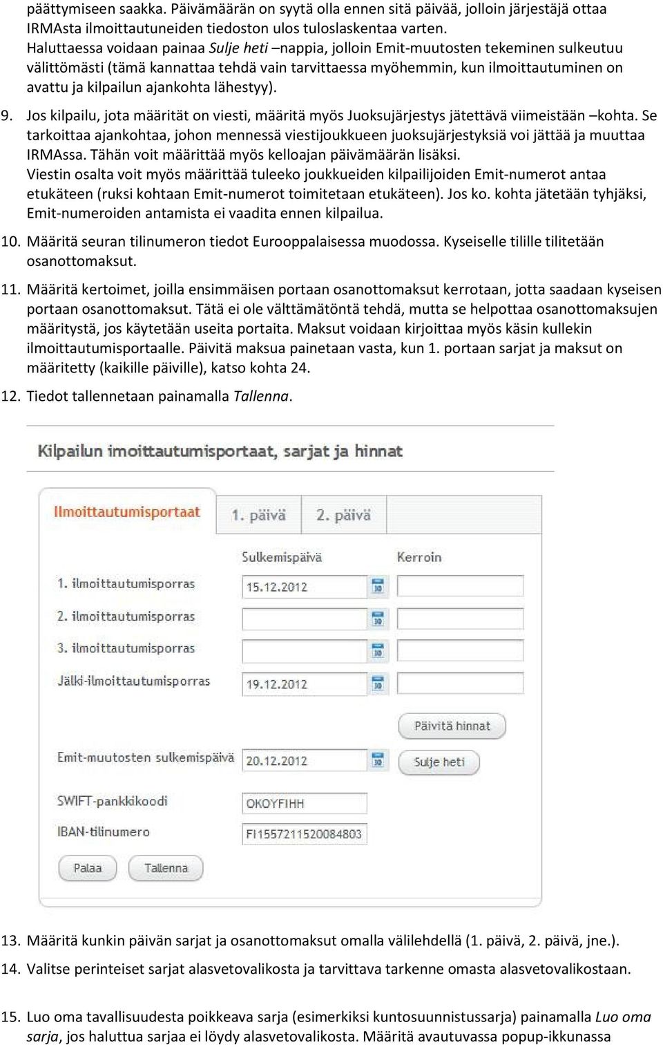 ajankohta lähestyy). 9. Jos kilpailu, jota määrität on viesti, määritä myös Juoksujärjestys jätettävä viimeistään kohta.