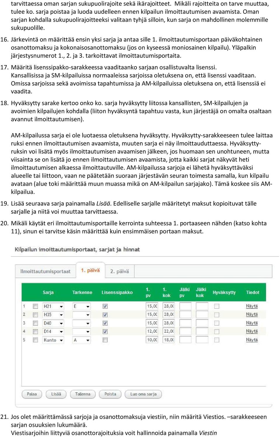 ilmoittautumisportaan päiväkohtainen osanottomaksu ja kokonaisosanottomaksu (jos on kyseessä moniosainen kilpailu). Yläpalkin järjestysnumerot 1., 2. ja 3. tarkoittavat ilmoittautumisportaita. 17.