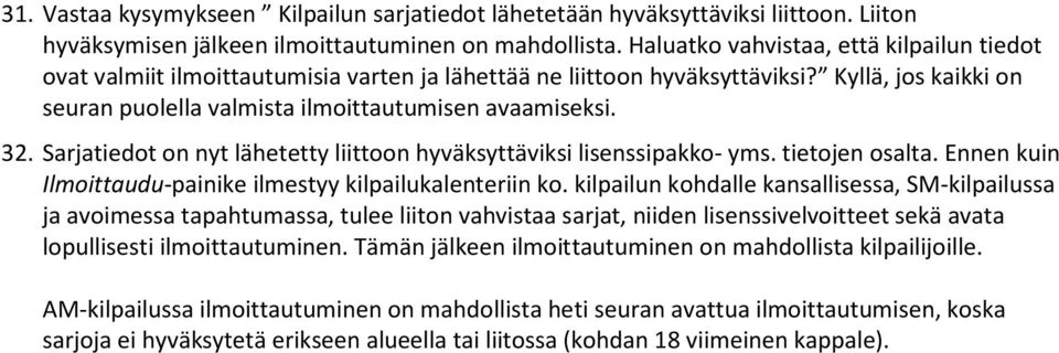 Sarjatiedot on nyt lähetetty liittoon hyväksyttäviksi lisenssipakko- yms. tietojen osalta. Ennen kuin Ilmoittaudu-painike ilmestyy kilpailukalenteriin ko.