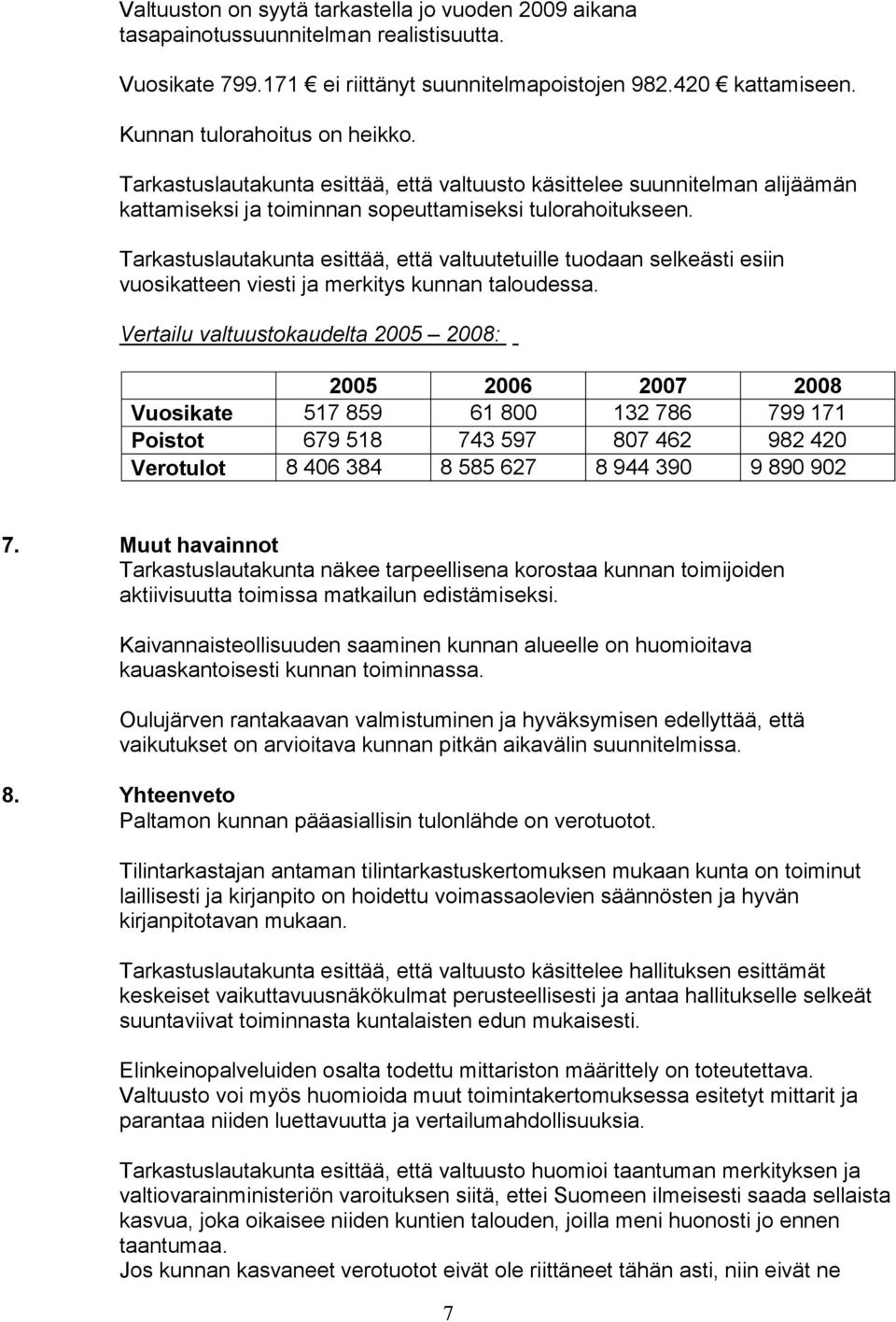 Tarkastuslautakunta esittää, että valtuutetuille tuodaan selkeästi esiin vuosikatteen viesti ja merkitys kunnan taloudessa.