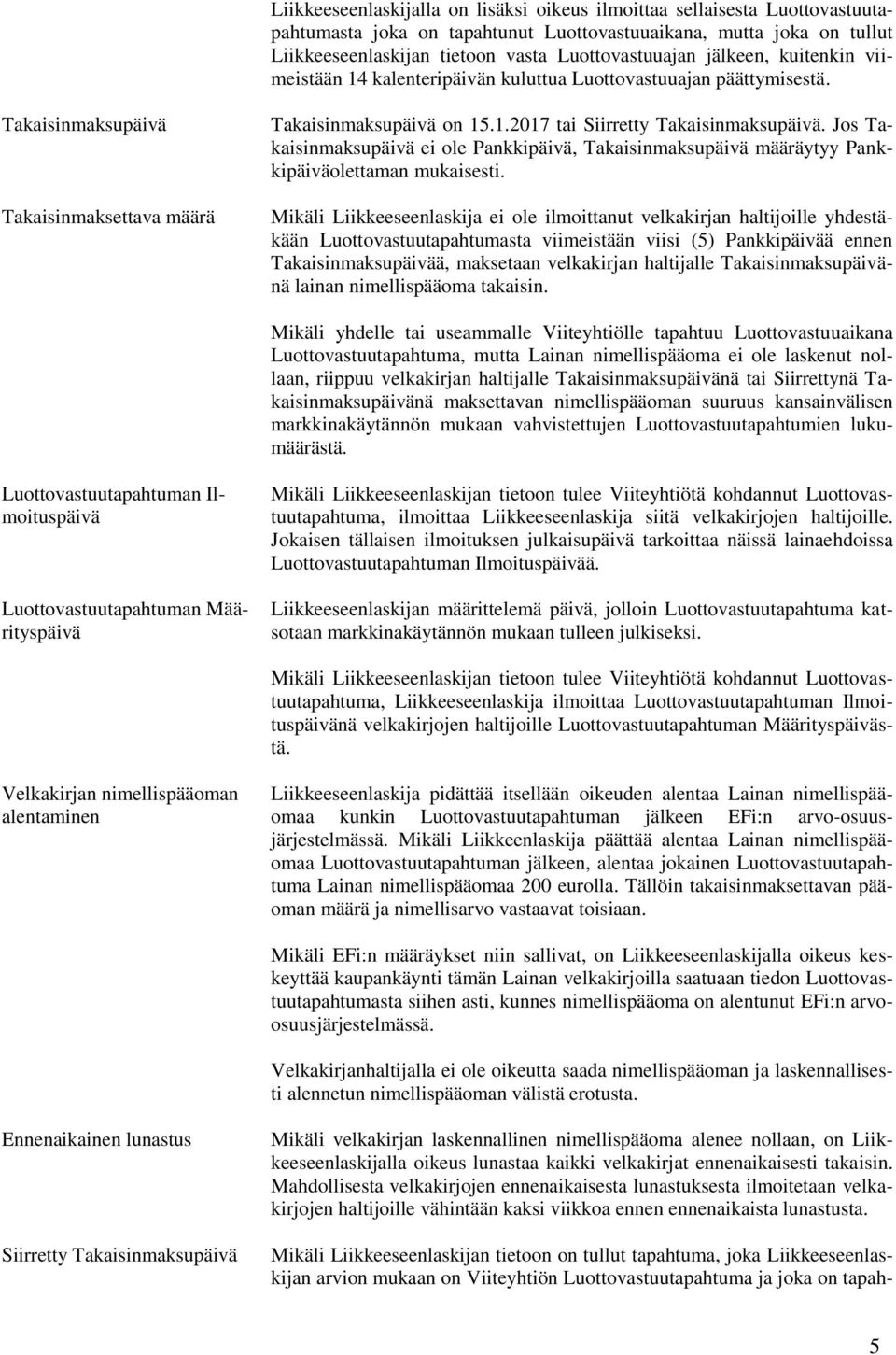 Jos Takaisinmaksupäivä ei ole Pankkipäivä, Takaisinmaksupäivä määräytyy Pankkipäiväolettaman mukaisesti.