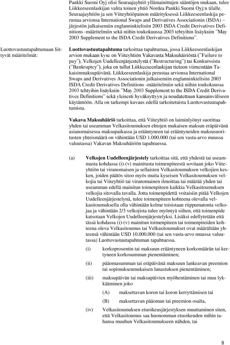 Credit Derivatives Definitions -määritelmiin sekä niihin toukokuussa 2003 tehtyihin lisäyksiin May 2003 Supplement to the ISDA Credit Derivatives Definitions.