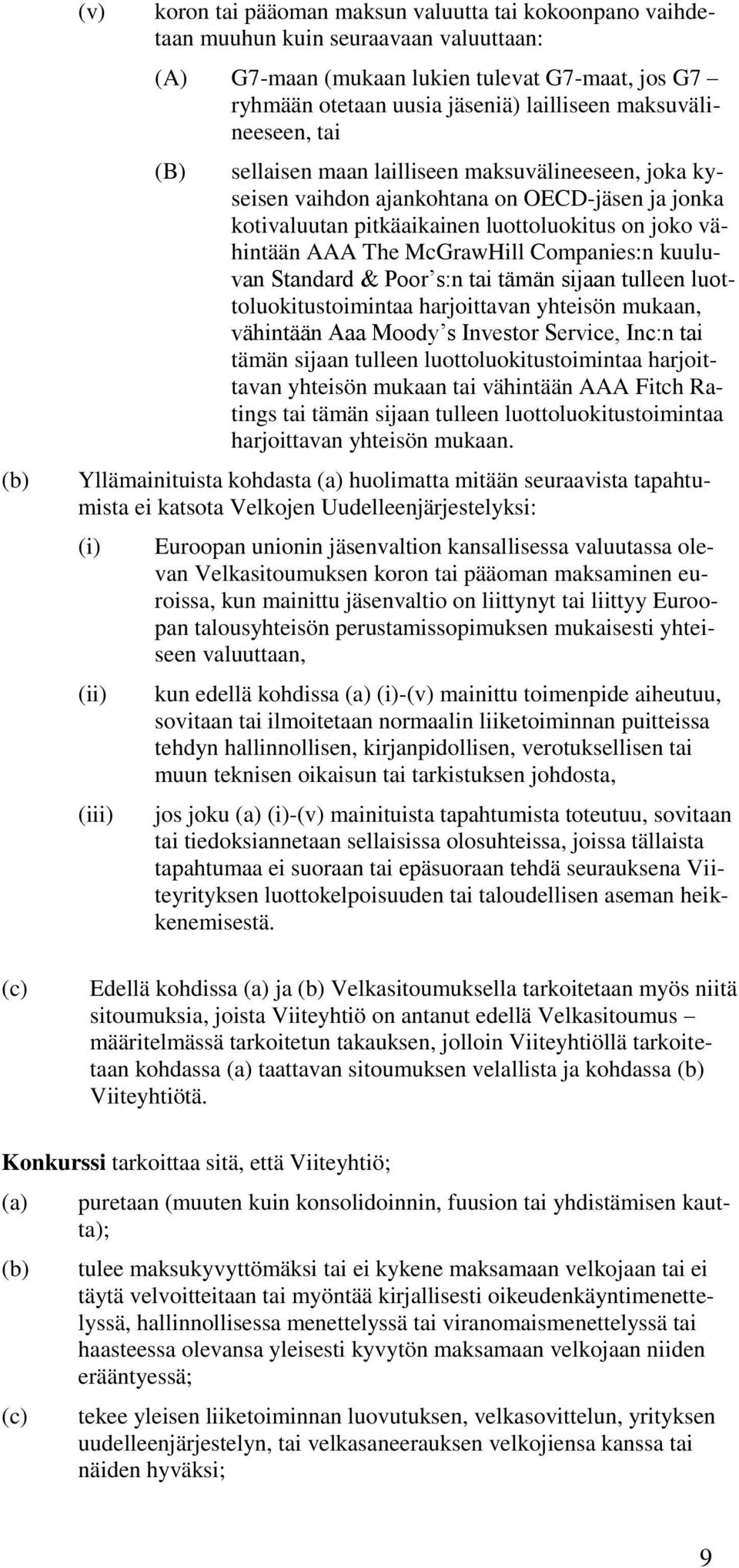 McGrawHill Companies:n kuuluvan Standard & Poor s:n tai tämän sijaan tulleen luottoluokitustoimintaa harjoittavan yhteisön mukaan, vähintään Aaa Moody s Investor Service, Inc:n tai tämän sijaan