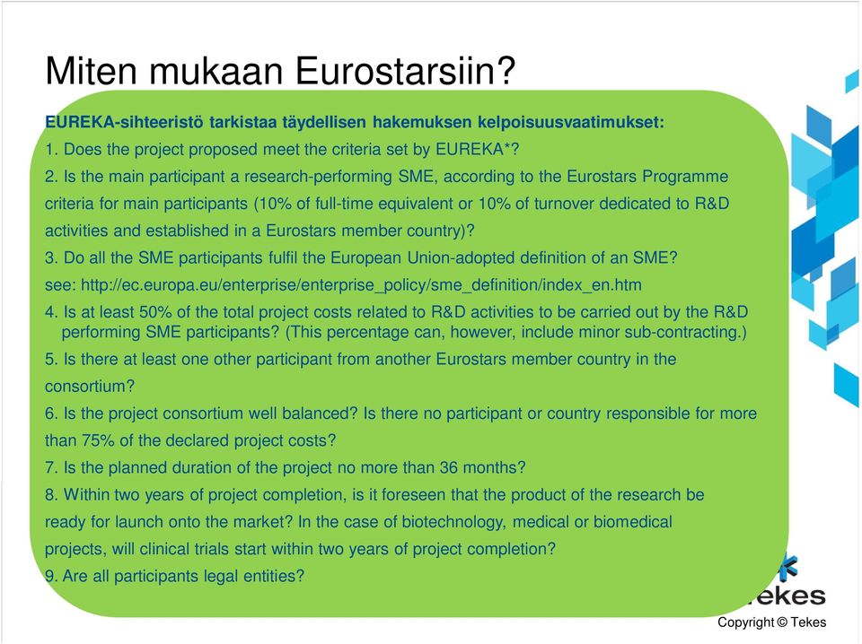 established in a Eurostars member country)? 3. Do all the SME participants fulfil the European Union-adopted definition of an SME? see: http://ec.europa.