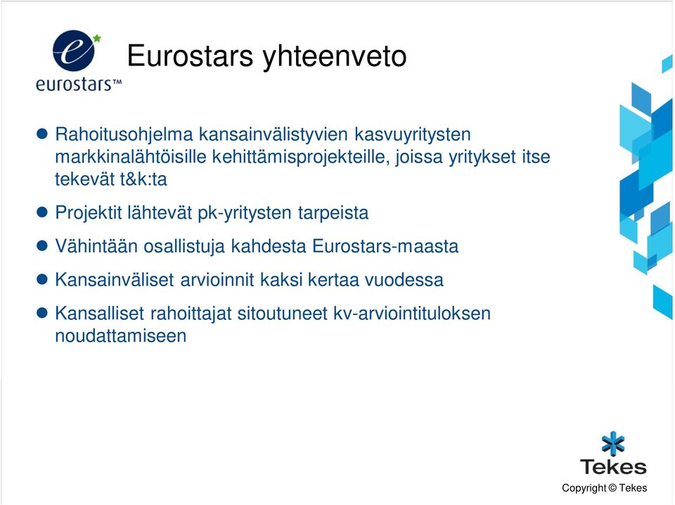 pk-yritysten tarpeista Vähintään osallistuja kahdesta Eurostars-maasta Kansainväliset