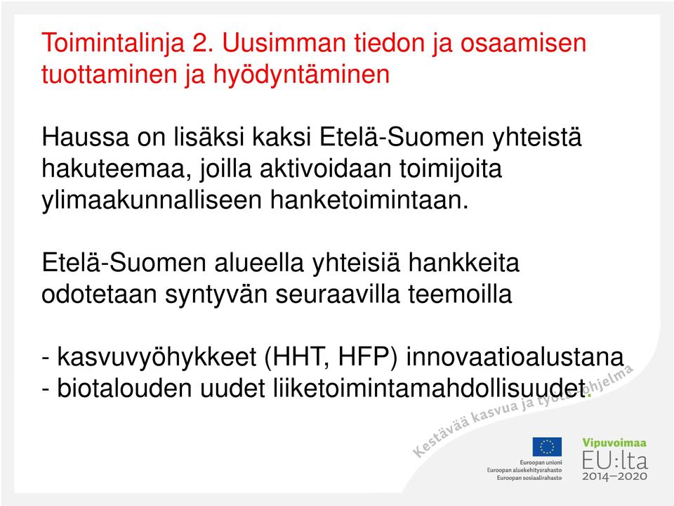 yhteistä hakuteemaa, joilla aktivoidaan toimijoita ylimaakunnalliseen hanketoimintaan.