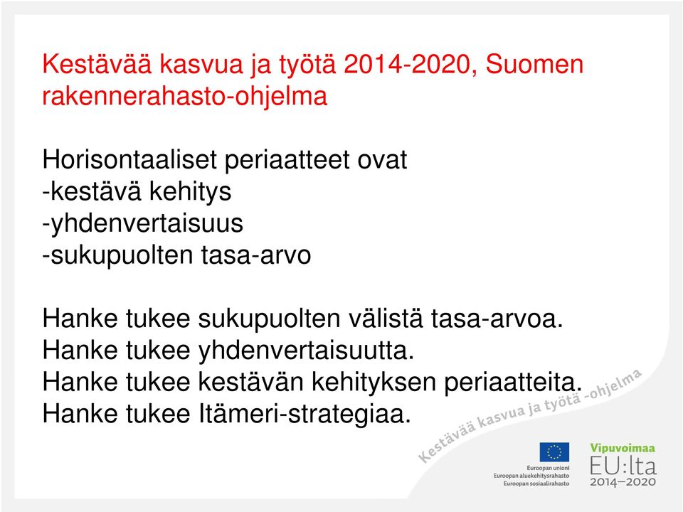 -sukupuolten tasa-arvo Hanke tukee sukupuolten välistä tasa-arvoa.