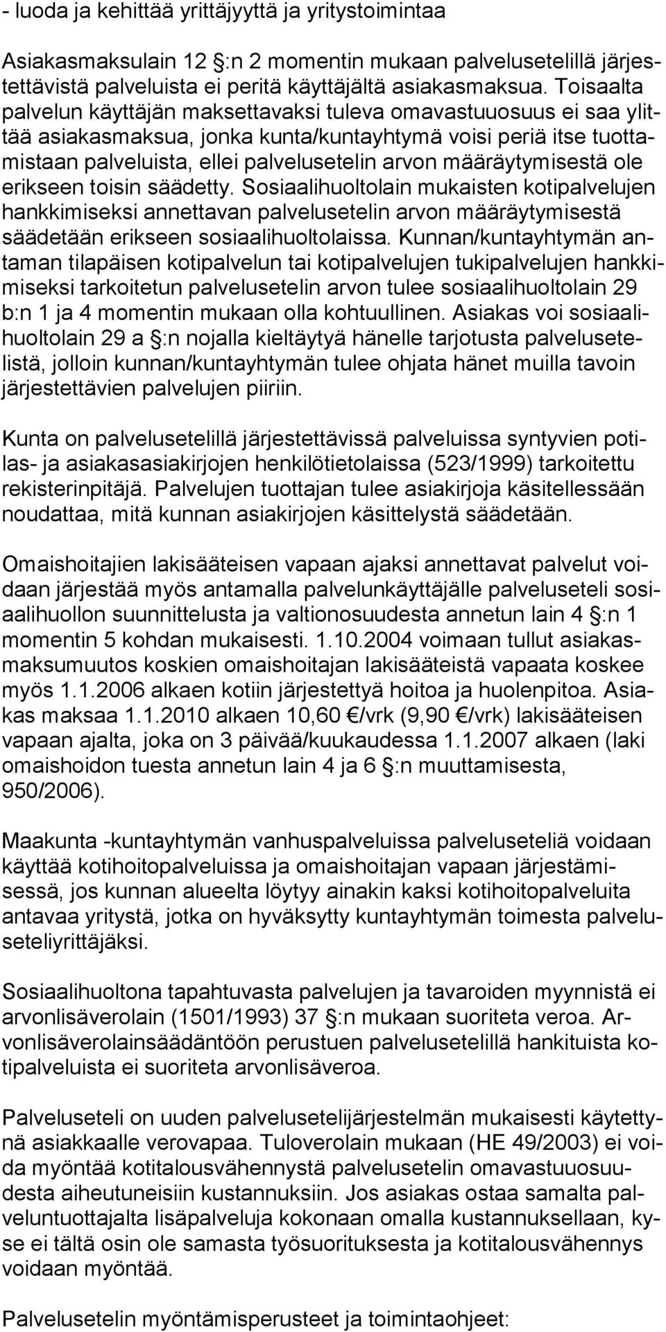 määräytymisestä ole erikseen toisin säädet ty. So siaalihuoltolain mukaisten kotipalvelu jen hankkimiseksi an nettavan palvelusetelin arvon mää räytymi sestä säädetään erikseen sosiaalihuolto laissa.