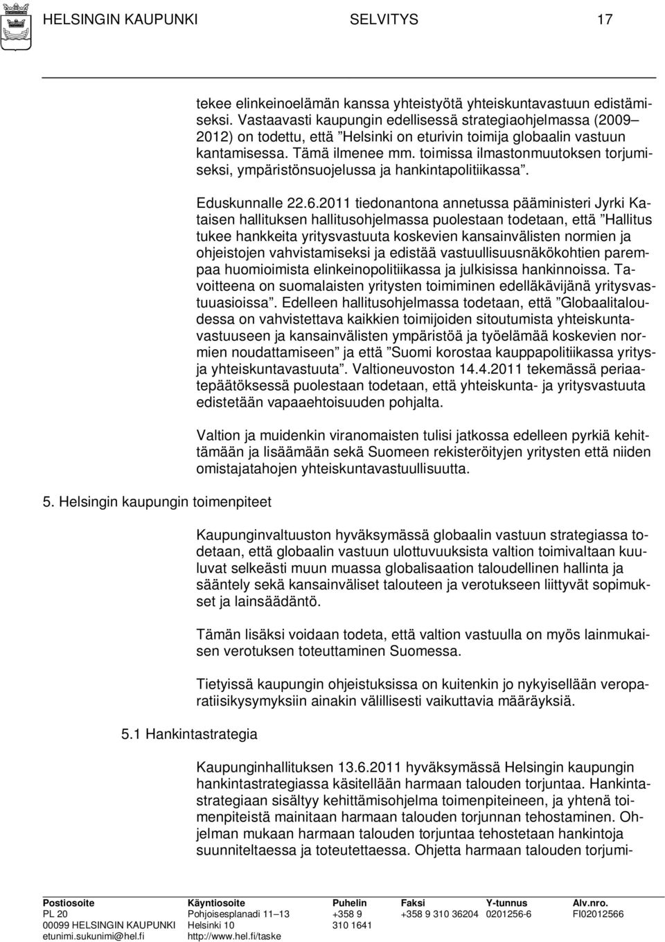 toimissa ilmastonmuutoksen torjumiseksi, ympäristönsuojelussa ja hankintapolitiikassa. Eduskunnalle 22.6.