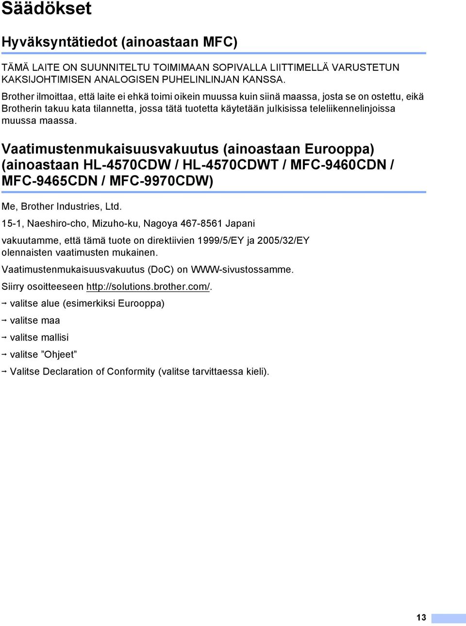 muussa maassa. Vaatimustenmukaisuusvakuutus (ainoastaan Eurooppa) (ainoastaan HL-4570CDW / HL-4570CDWT / MFC-9460CDN / MFC-9465CDN / MFC-9970CDW) Me, Brother Industries, Ltd.