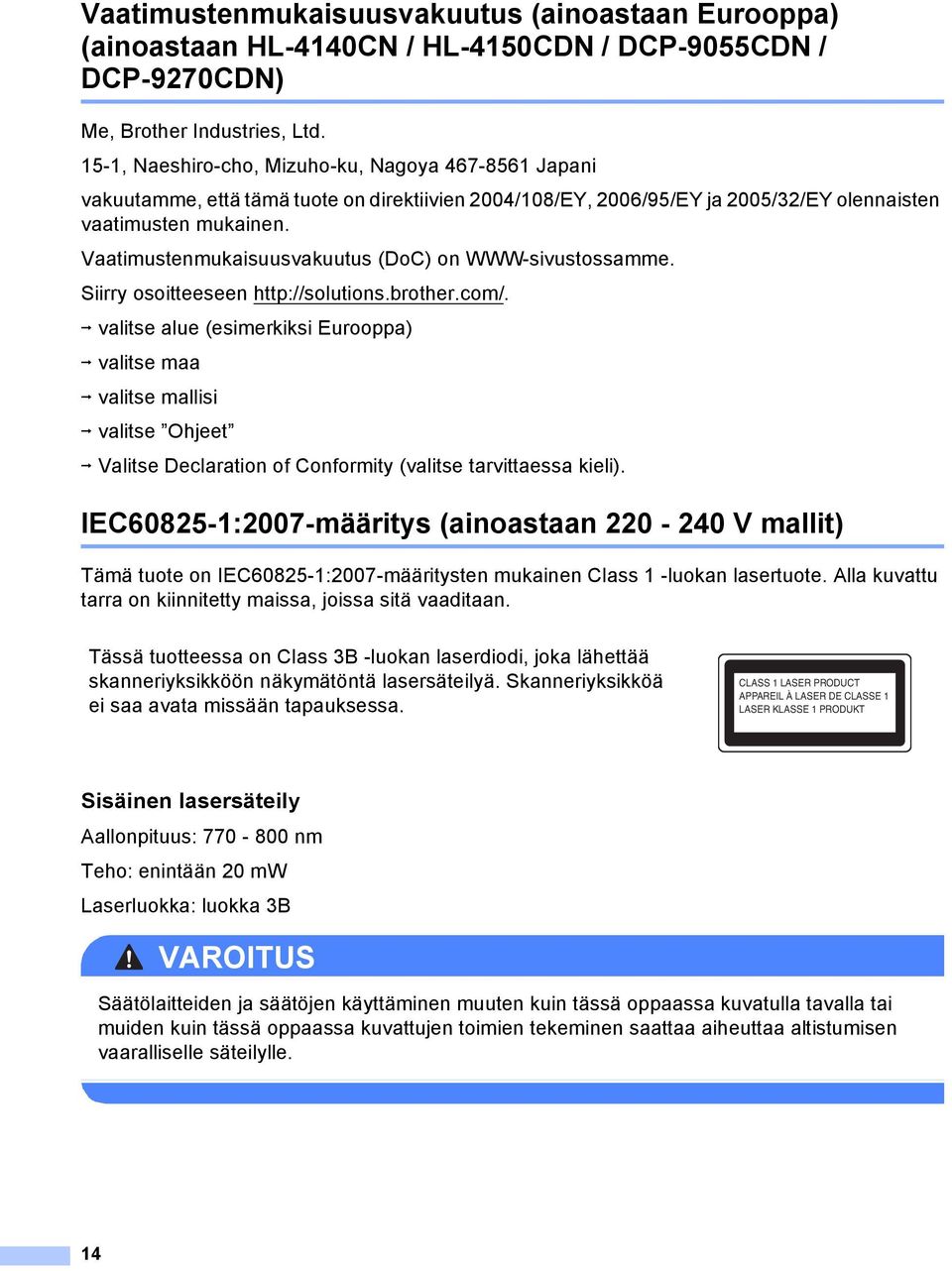 Vaatimustenmukaisuusvakuutus (DoC) on WWW-sivustossamme. Siirry osoitteeseen http://solutions.brother.com/.