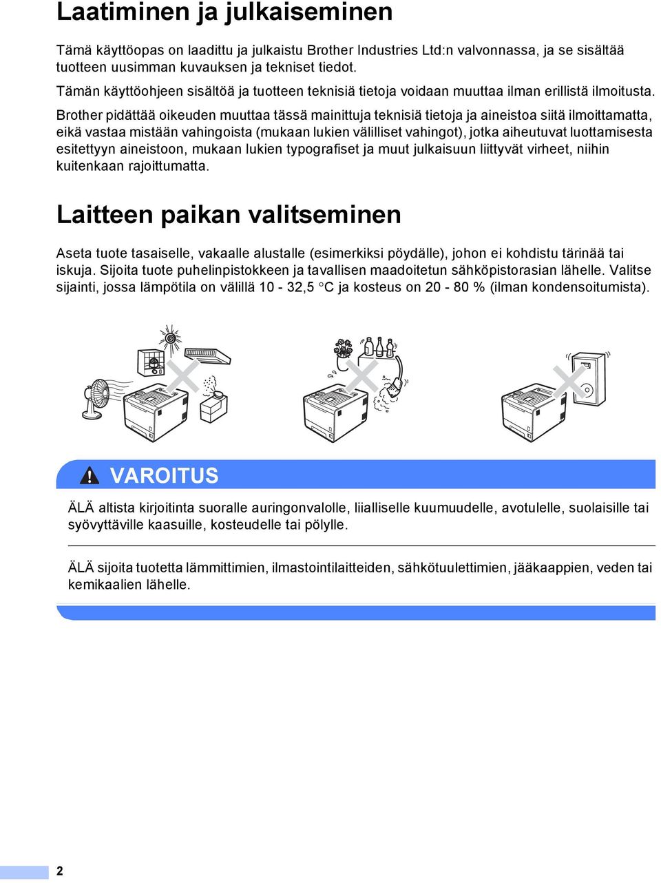 Brother pidättää oikeuden muuttaa tässä mainittuja teknisiä tietoja ja aineistoa siitä ilmoittamatta, eikä vastaa mistään vahingoista (mukaan lukien välilliset vahingot), jotka aiheutuvat