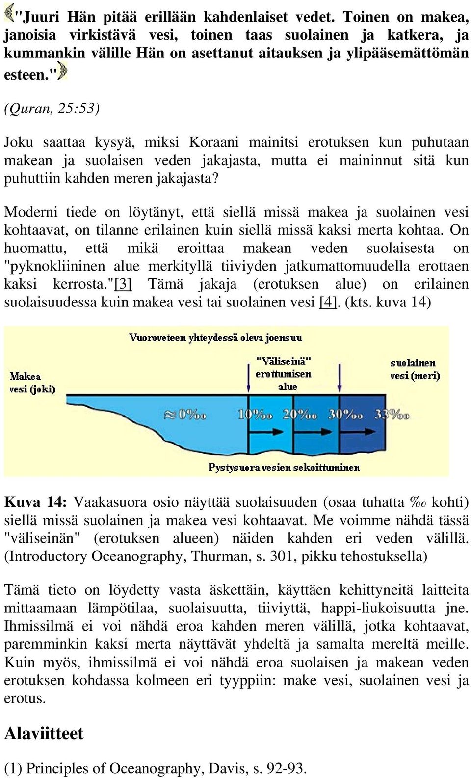 Moderni tiede on löytänyt, että siellä missä makea ja suolainen vesi kohtaavat, on tilanne erilainen kuin siellä missä kaksi merta kohtaa.