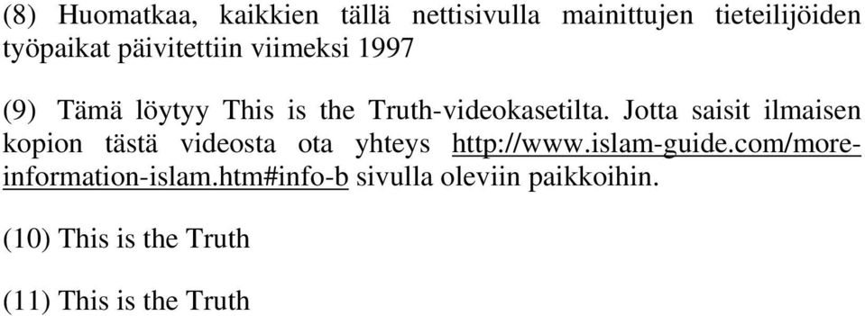 Jotta saisit ilmaisen kopion tästä videosta ota yhteys http://www.islam-guide.