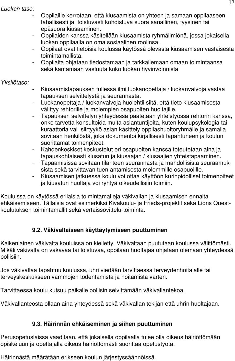 - Oppilaat ovat tietoisia koulussa käytössä olevasta kiusaamisen vastaisesta toimintamallista.