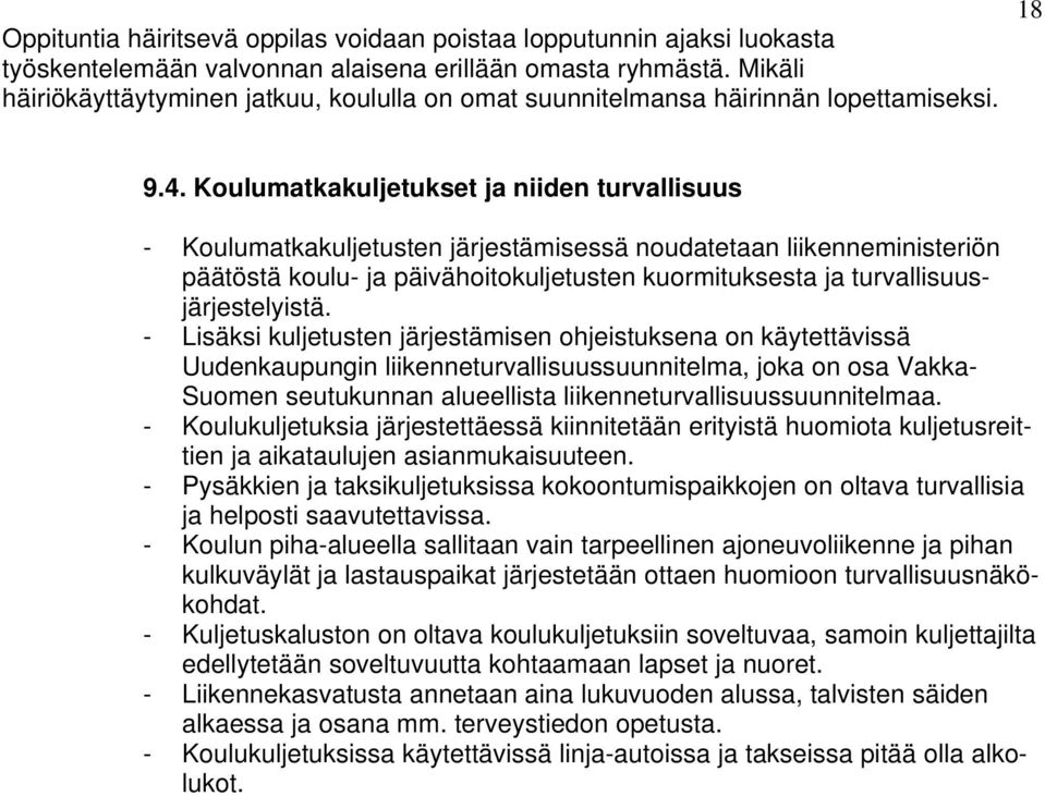 Koulumatkakuljetukset ja niiden turvallisuus - Koulumatkakuljetusten järjestämisessä noudatetaan liikenneministeriön päätöstä koulu- ja päivähoitokuljetusten kuormituksesta ja