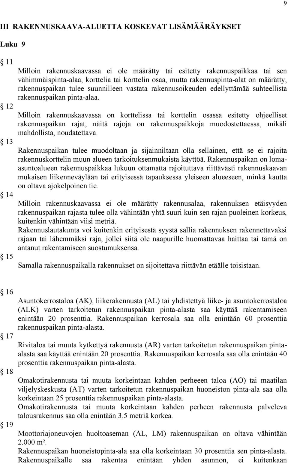 Milloin rakennuskaavassa on korttelissa tai korttelin osassa esitetty ohjeelliset rakennuspaikan rajat, näitä rajoja on rakennuspaikkoja muodostettaessa, mikäli mahdollista, noudatettava.