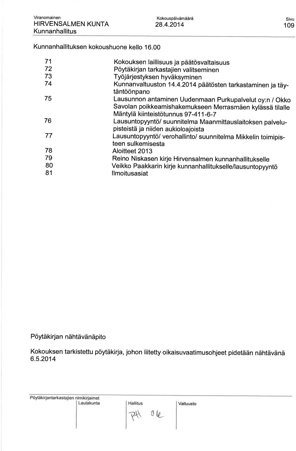 75 76 77 78 79 80 81 Kokouksen laillisuus ja päätösvaltaisuus Pöytäkirjan tarkastajien valitseminen Työjä rjestyksen hyvä ksym i ne n Kunnanvaltuuston 1 4.