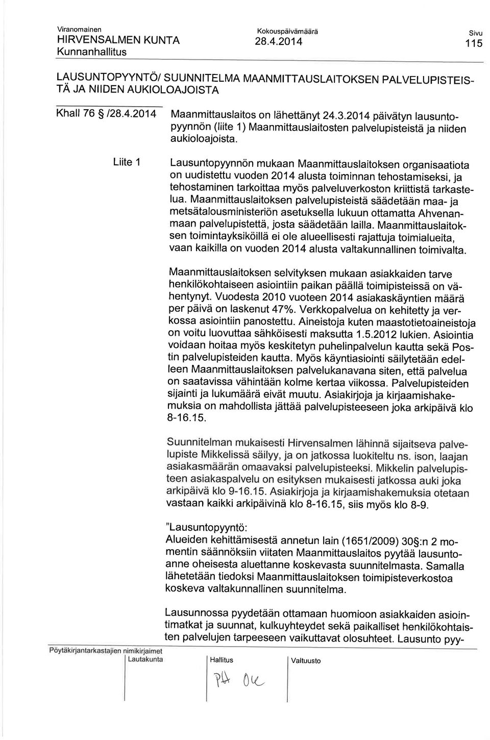 La usu ntopyyn nön m u kaa n Maa n m itta usla ito ksen o rga n isaatiota on uudistettu vuoden 2014 alusta toiminnan tehostamiseksi, ja tehostam i nen ta rko ittaa myös pa lvel uverkosto n kri