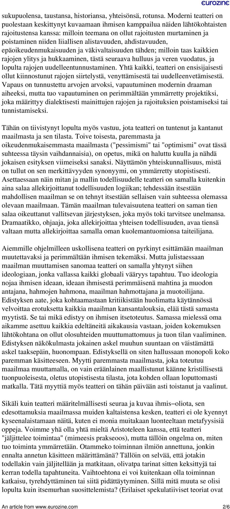 alistavuuden, ahdistavuuden, epäoikeudenmukaisuuden ja väkivaltaisuuden tähden; milloin taas kaikkien rajojen ylitys ja hukkaaminen, tästä seuraava hulluus ja veren vuodatus, ja lopulta rajojen