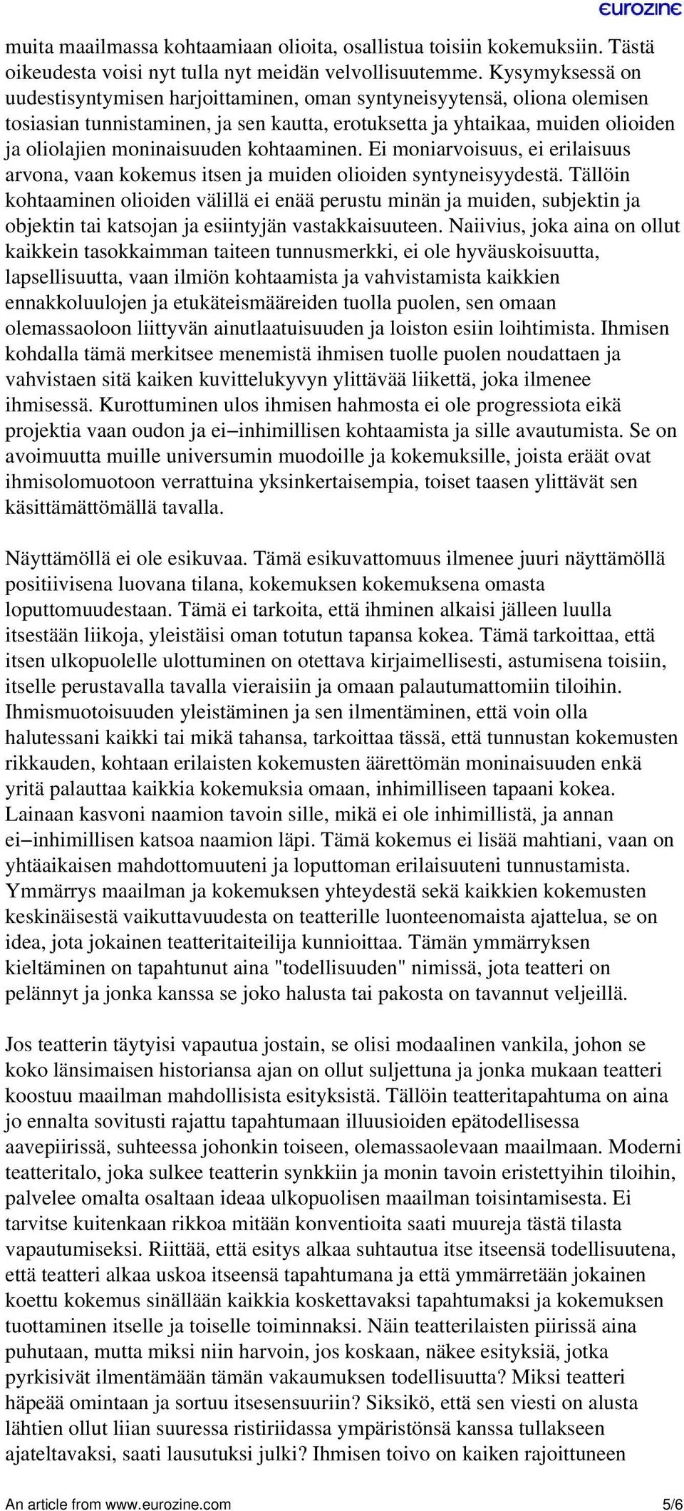 kohtaaminen. Ei moniarvoisuus, ei erilaisuus arvona, vaan kokemus itsen ja muiden olioiden syntyneisyydestä.